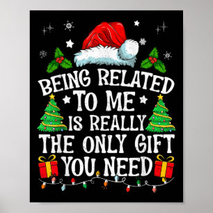Being Related To Me Is Really The Only Gift You Ne Poster
