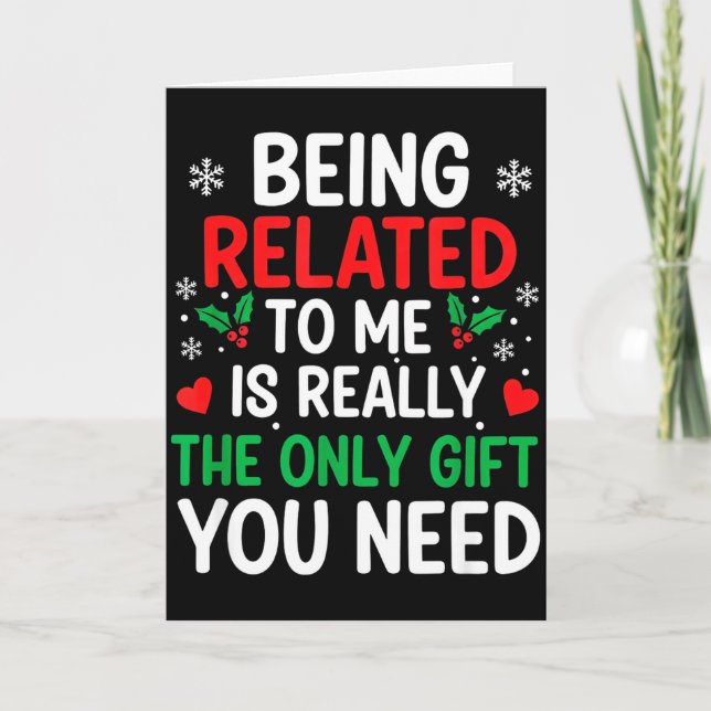 Being Related To Me Is Really The Only You Need  Card (Front)