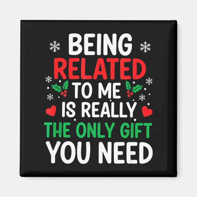 Being Related To Me Is Really The Only You Need  Magnet (Front)