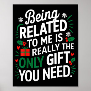 Being Related To Me Is The Only Gift You Need Poster