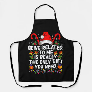 Being Related To Me Is The Really The Only Gift Apron