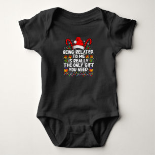 Being Related To Me Is The Really The Only Gift Baby Bodysuit