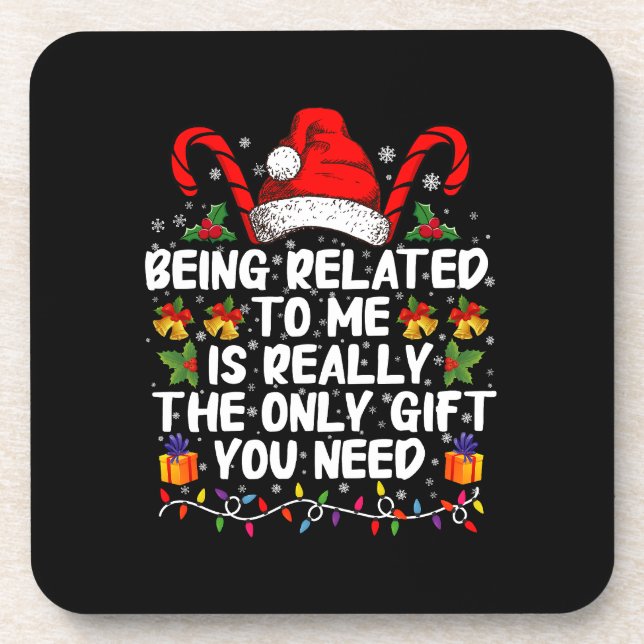 Being Related To Me Is The Really The Only Gift  Beverage Coaster (Front)