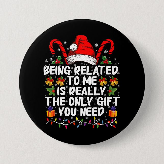 Being Related To Me Is The Really The Only Gift  Button (Front)