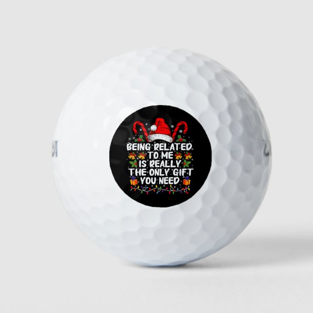 Being Related To Me Is The Really The Only Gift  Golf Balls (Front)