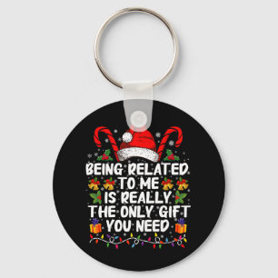 Being Related To Me Is The Really The Only Gift Keychain