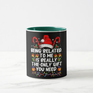 Being Related To Me Is The Really The Only Gift Mug