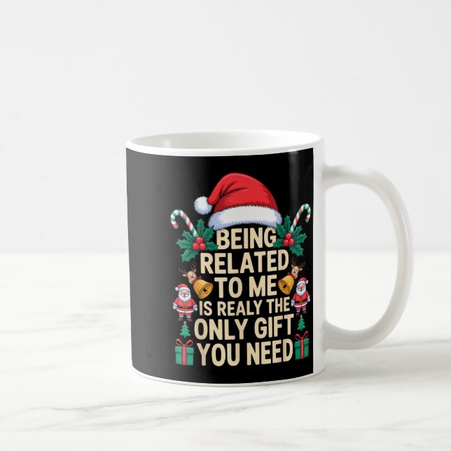 Being Related To Me Only Gift You Need Funny Famil Coffee Mug (Right)
