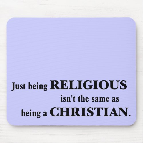 Being religious isnt the same as being Christian Mouse Pad