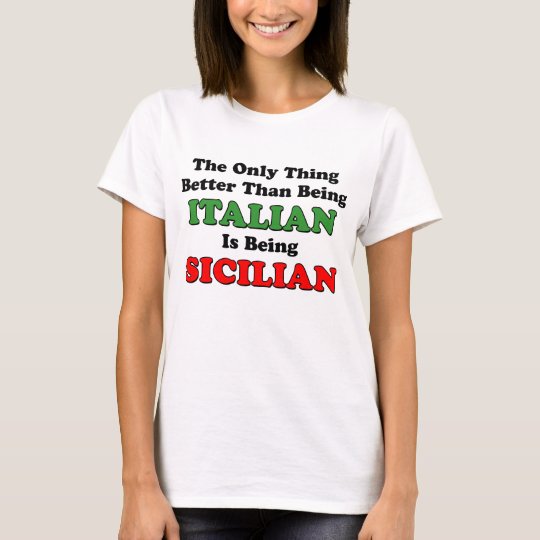 Being Sicilian T-Shirt | Zazzle.com