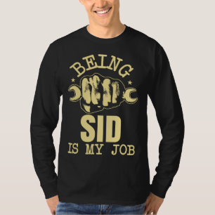 Being Sid Is My Job T-Shirt