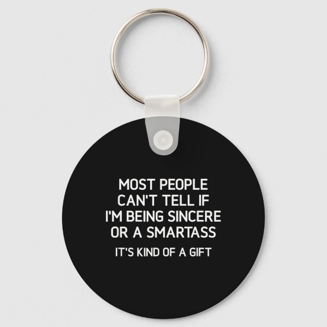 Being Sincere Or A Smart Funny Jokes Sarcastic Keychain (Front)