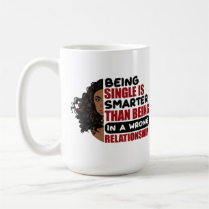 Being single is smarter than being in a relationsh coffee mug