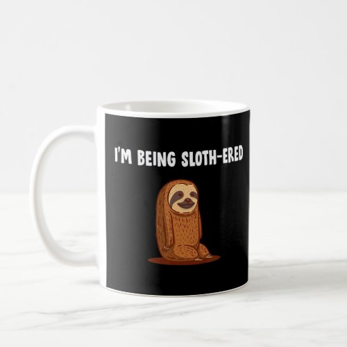 Being Slothered  Sloth  Humor Lazy Animal Meme  Coffee Mug