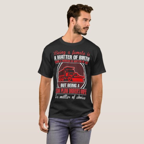 Being Snow Plow Drivers Wife Is Matter Of Choice T_Shirt