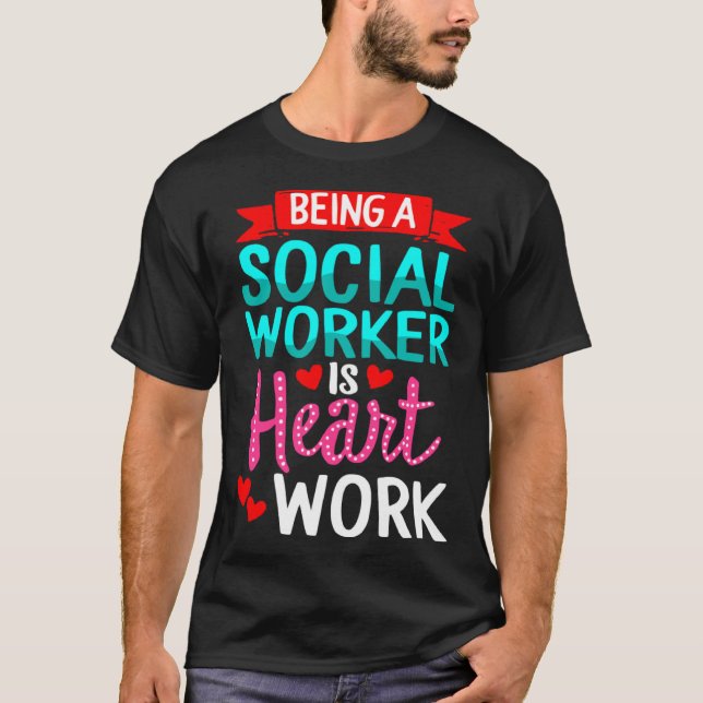 Being Social Worker Is Heart Work Appreciation Ins T-Shirt (Front)