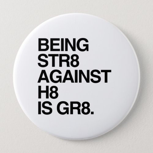 BEING ST8 AGAINST H8 PINBACK BUTTON
