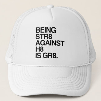 BEING ST8 AGAINST H8 TRUCKER HAT