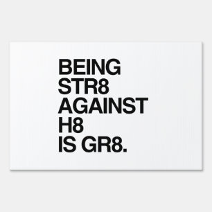 BEING ST8 AGAINST H8 YARD SIGN