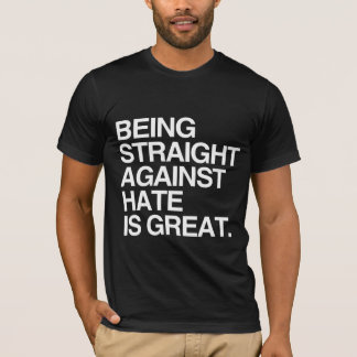 BEING STRAIGHT AGAINST HATE -.png T-Shirt