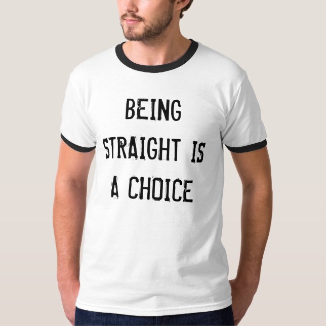 BEING STRAIGHT IS A CHOICE T-Shirt (Front)