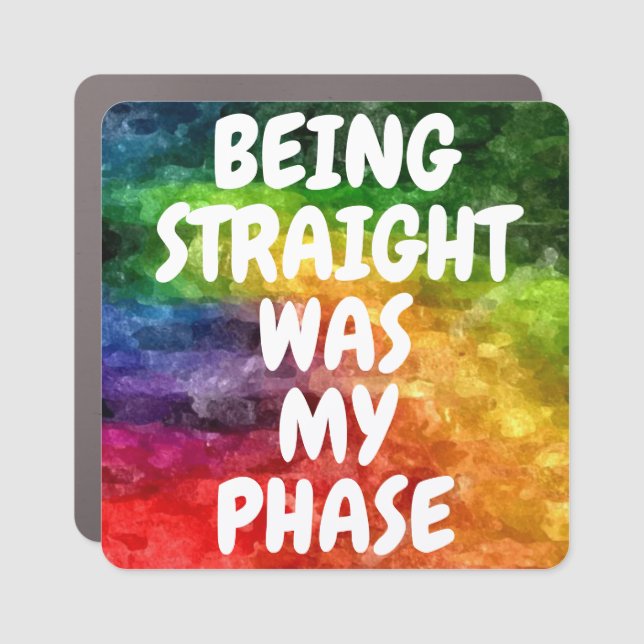 BEING STRAIGHT WAS MY PHASE CAR MAGNET (Front)