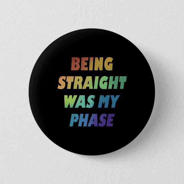 Being Straight Was My Phase Gay Rainbow Pride Flag Button (Front)