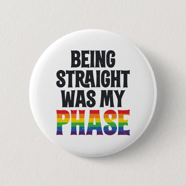 Being Straight was my Phase LGBT Gay Pride Shirt Button (Front)