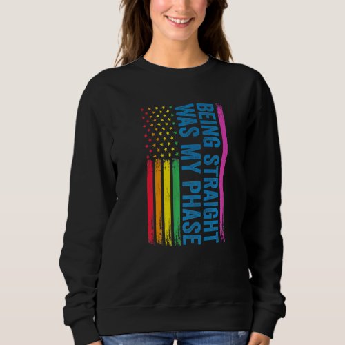 Being Straight Was My Phase Lgbt Sweatshirt