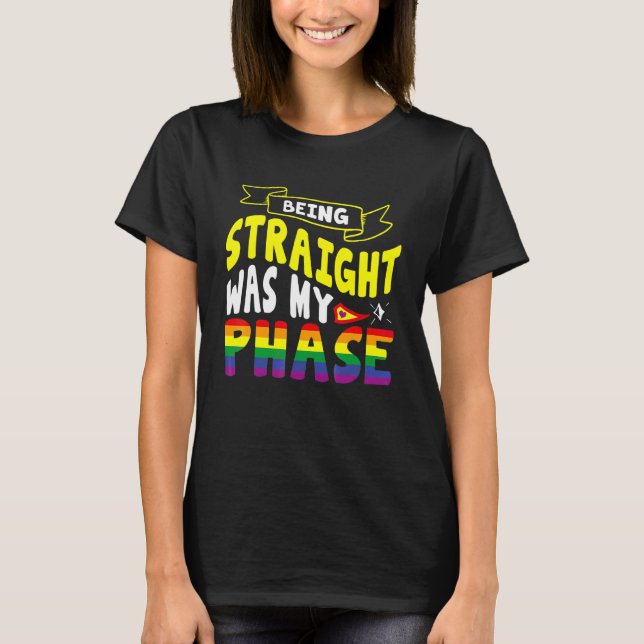 Being Straight Was My Phase Pride Month T-Shirt (Front)