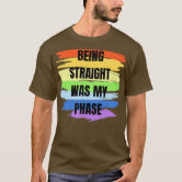 Being Straight Was My Phase Csd Non Binary T-Shirt