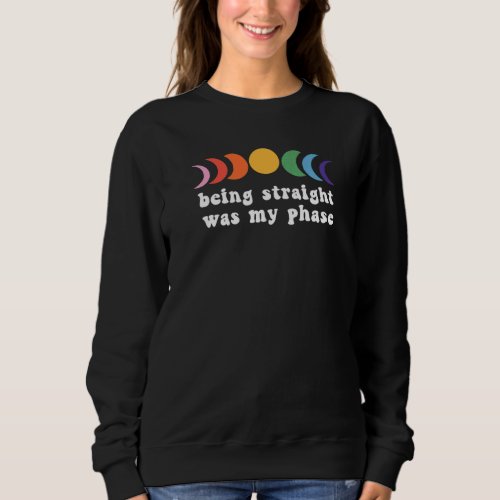 Being Straights Was My Phase Lgbt Gay Lesbian Prid Sweatshirt