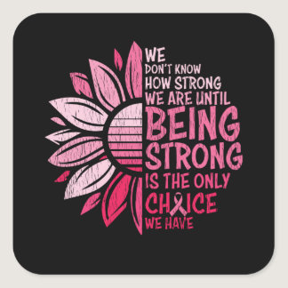 Being Strong Breast Cancer Awareness Sunflower Square Sticker