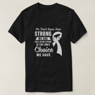 Being Strong Choice Lung Cancer T-Shirt