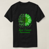 Being Strong Daisy Flower Green Liver Cancer Aware T-Shirt