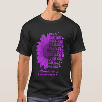 Being Strong IS the Only Choice Alzheimer's Awaren T-Shirt