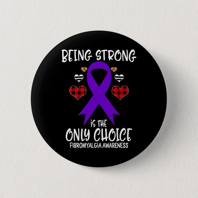 Being Strong is the Only Choice Fibromyalgia Aware Button (Front)