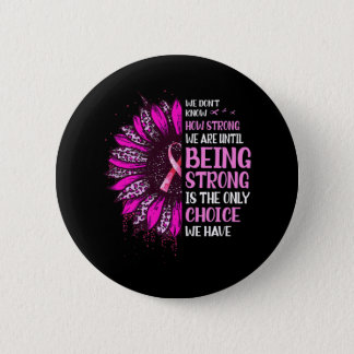 Being Strong Sunflower Pink Ribbon Breast Cancer A Button