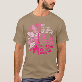 Being Strong Sunflower Pink Ribbon Breast Cancer A T-Shirt