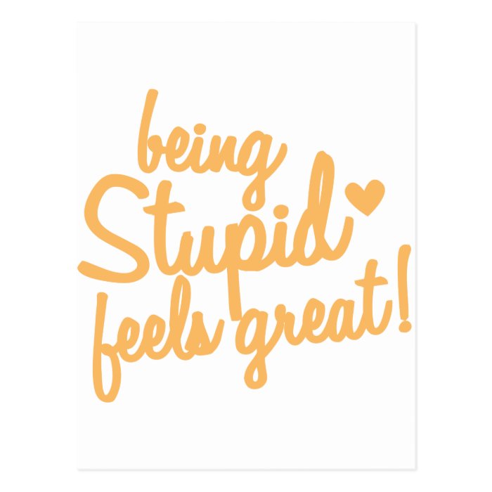 being stupid feels great postcard