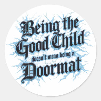 Being The Good Child Doesn't Mean Being A Doormat Classic Round Sticker
