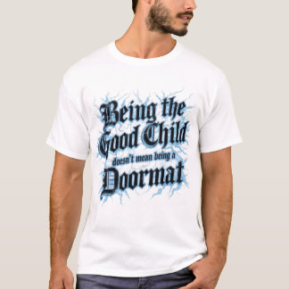 Being The Good Child Doesn't Mean Being A Doormat T-Shirt