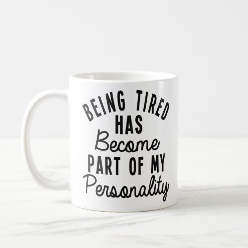 Being Tired Has Become Part Of My Personality  Coffee Mug