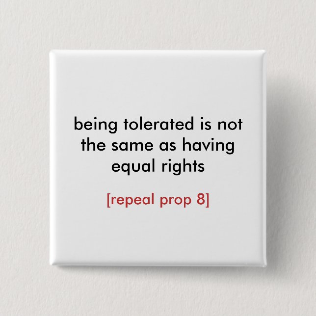 being tolerated/repeal prop 8 pinback button (Front)