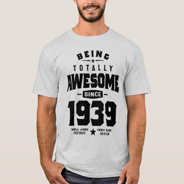 Being Totally Awesome since 1939 Birthday Gift T-Shirt (Front)