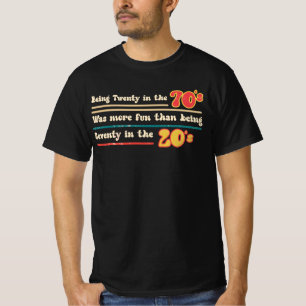 Being Twenty In The 70S Was Much More Fun Than Bei T-Shirt