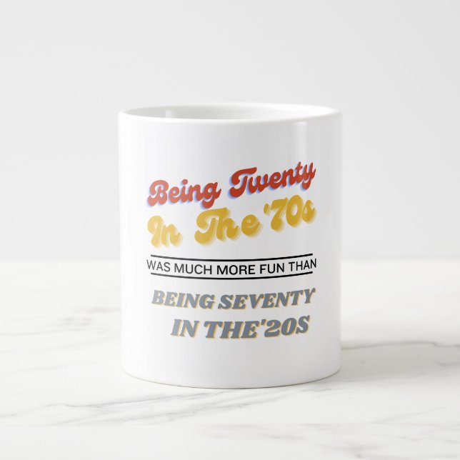 Being Twenty in the '70s Was Much More Fun Than  Giant Coffee Mug (Front)