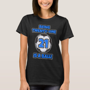 Being Twenty One Is A Ball Birthday Soccer Player T-Shirt