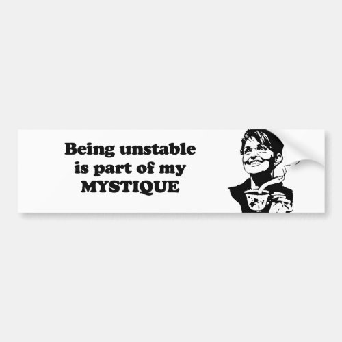 Being unstable is part of my mystique bumper sticker