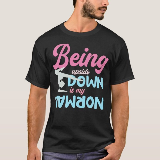 Being Upside Down Is My Normal Gymnast Sayings 1 T-Shirt (Front)